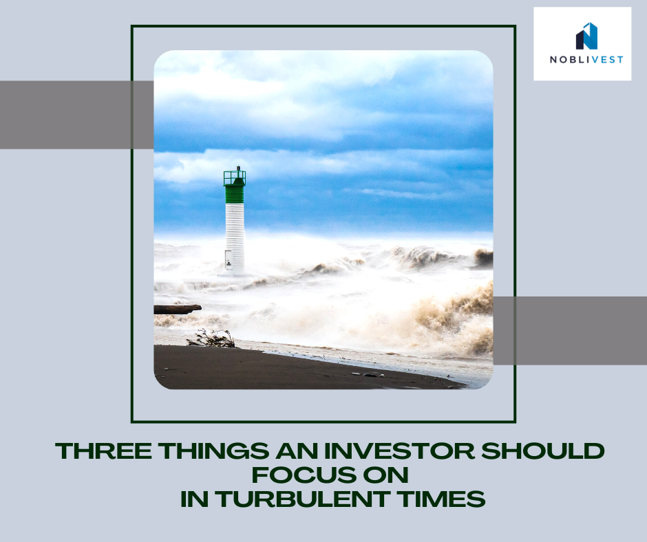 THREE THINGS AN INVESTOR SHOULD FOCUS ON IN TURBULENT TIMES