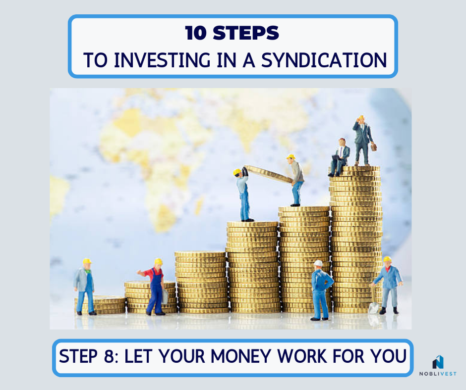 10 Steps to Invest in a Real Estate Syndication (Step 8: Let Your Money Work For You)
